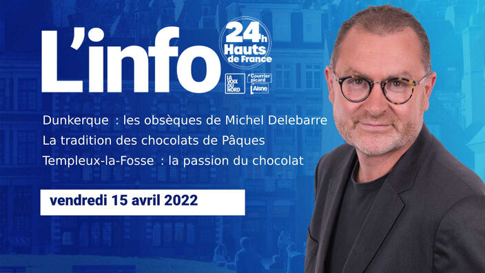 Le JT des Hauts-de-France du vendredi 15 avril 2022