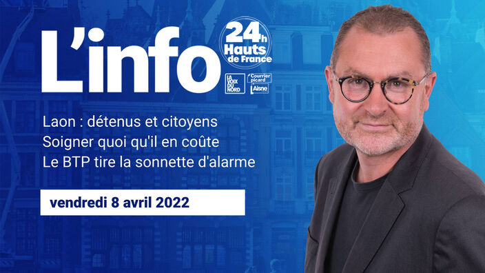 Le JT des Hauts-de-France du vendredi 8 avril 2022