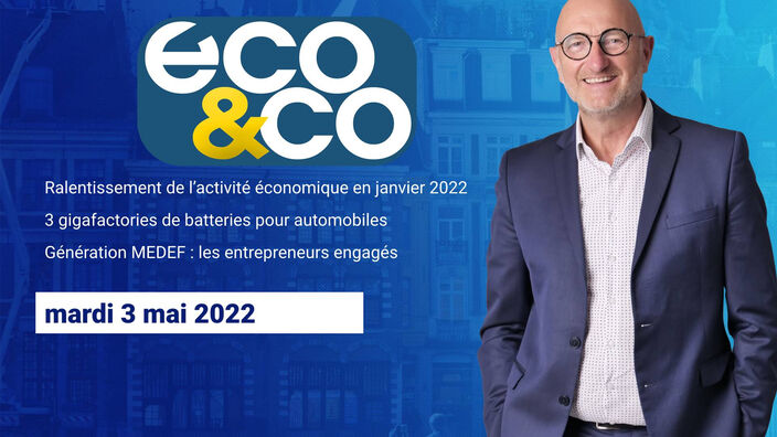 Eco & Co, le magazine de l'économie en Hauts-de-France du mardi 3 mai 2022
