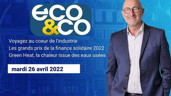 Eco & Co, le magazine de l'économie en Hauts-de-France du mardi 26 avril 2022