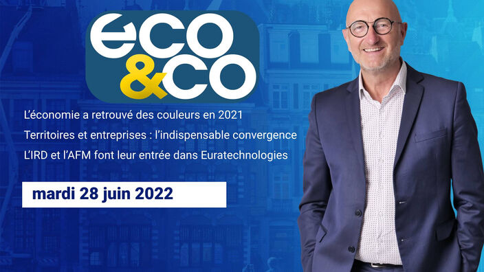 Eco & Co, le magazine de l'économie en Hauts-de-France du mardi 28 juin 2022