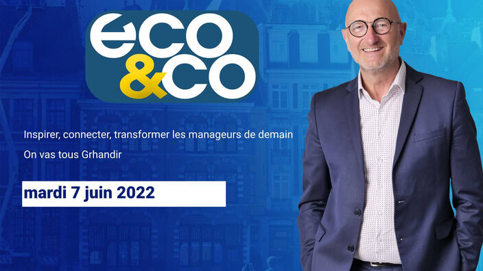 Eco & Co, le magazine de l'économie en Hauts-de-France du mardi 7 juin 2022