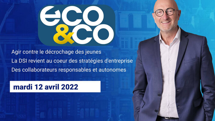 Eco & Co, le magazine de l'économie en Hauts-de-France du mardi 12 avril 2022