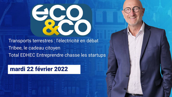 Eco & Co, le magazine de l'économie en Hauts-de-France du mardi 22 février 2022