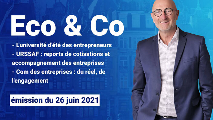 Eco & Co, le magazine économique des Hauts-de-France du 26 juin 2021