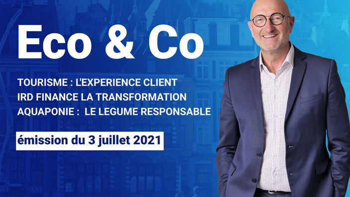 Eco & Co, le magazine économique des Hauts-de-France du 3 juillet 2021