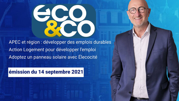 Eco & Co, le magazine de l'économie en Hauts-de-France du mardi 14 septembre 2021