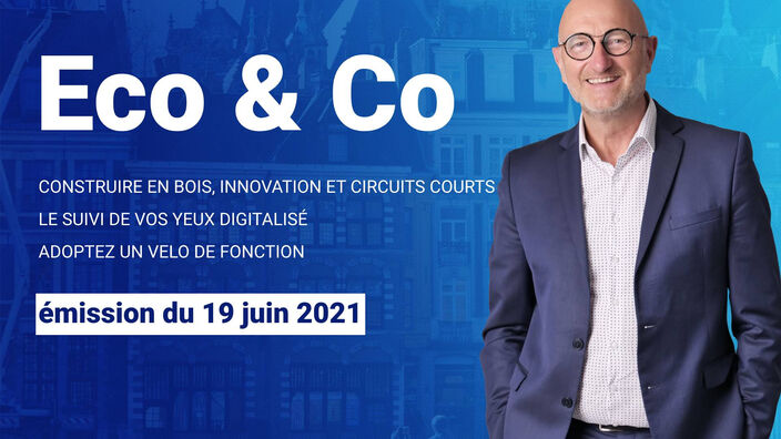 Eco & Co, le magazine économique des Hauts-de-France du 19 juin 2021