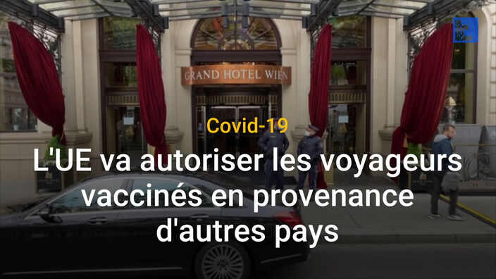 Covid-19 : L'UE va autoriser les voyageurs vaccinés en provenance d'autres pays.