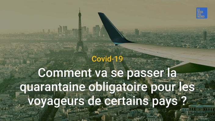 Quarantaine obligatoire pour les voyageurs de certains pays : comment ça va se passer ?