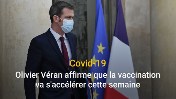 Covid-19 : Olivier Véran affirme que la vaccination va s'accélérer cette semaine