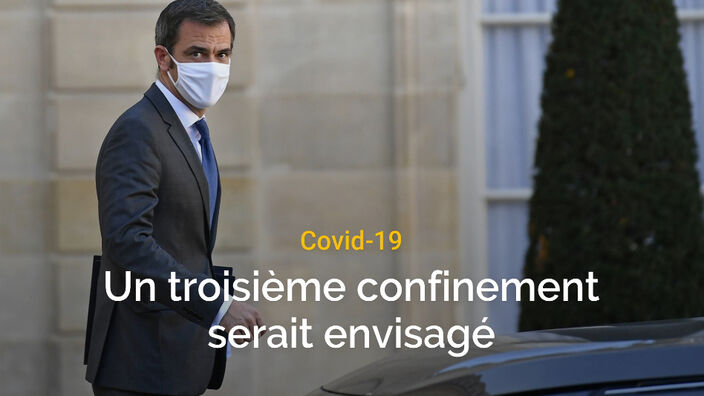 Covid-19 : un troisième confinement serait envisagé, mais pas uniquement