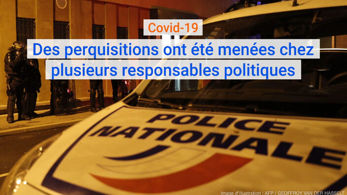 Covid-19 : des perquisitions ont été menées chez plusieurs responsables politiques