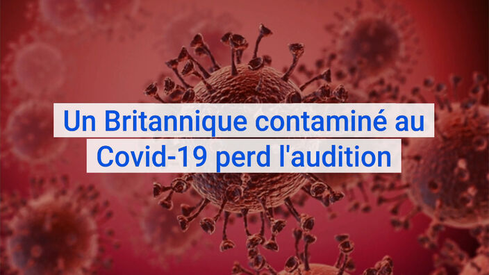 Un Britannique contaminé au Covid-19 perd l'audition