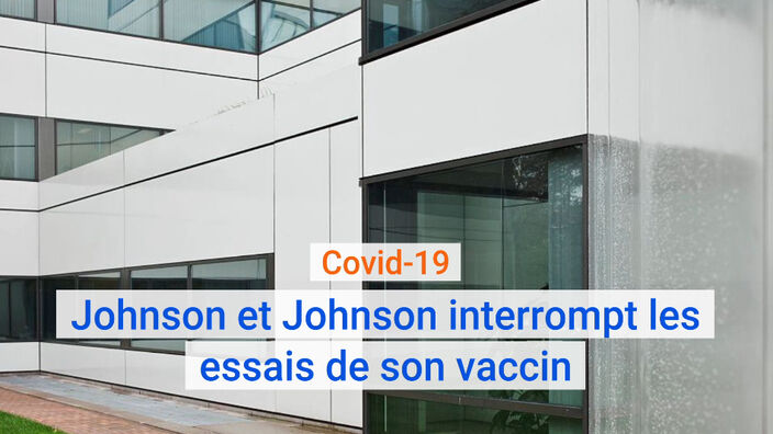 Covid-19 : Johnson et Johnson interrompt les essais de son vaccin
