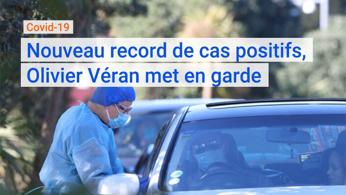 Coronavirus covid-19 : Nouveau record de cas positifs, Olivier Véran met en garde