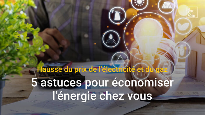 Hausse du gaz et de l'électricité : 5 astuces pour économiser l'énergie chez vous