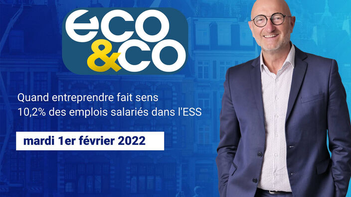 Eco & Co, le magazine de l'économie en Hauts-de-France du mardi 1er février 2022