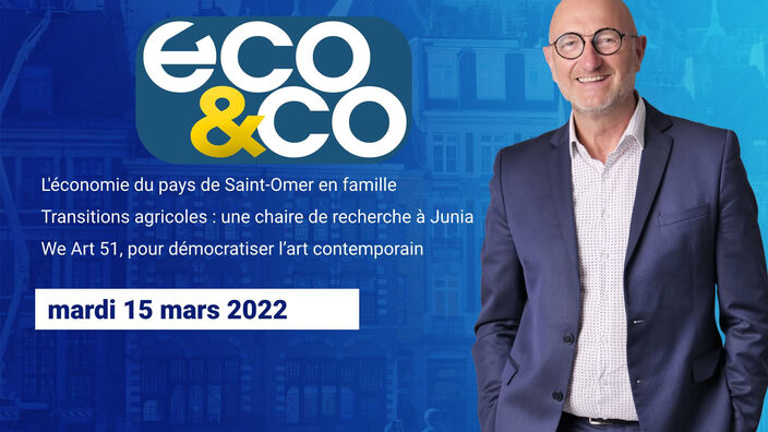 Eco & Co, le magazine de l'économie en Hauts-de-France du mardi 15 mars 2022		