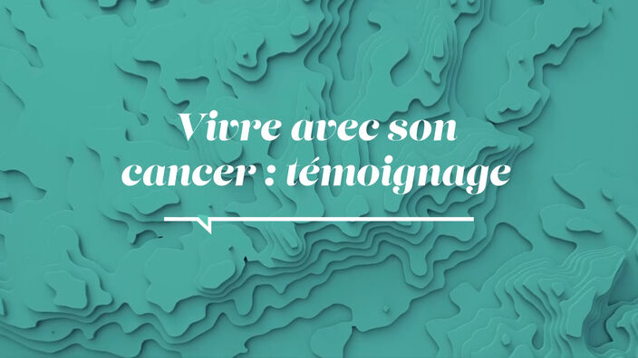 La Santé D'abord : Vivre avec son Cancer : Témoignage