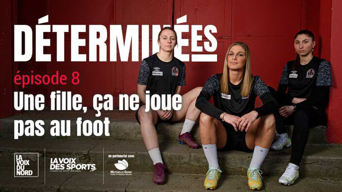 «Déterminées», épisode 8 : le foot féminin toujours en proie au sexisme