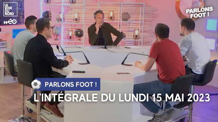 Parlons foot : l'intégrale du lundi 15 mai 2023