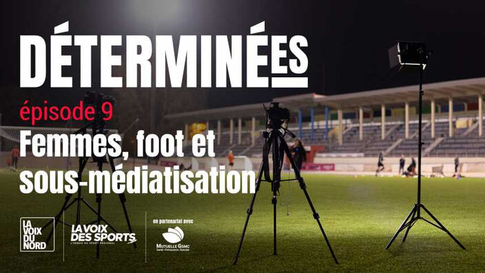 « Déterminées », épisode 9 : femmes, foot et sous-médiatisation