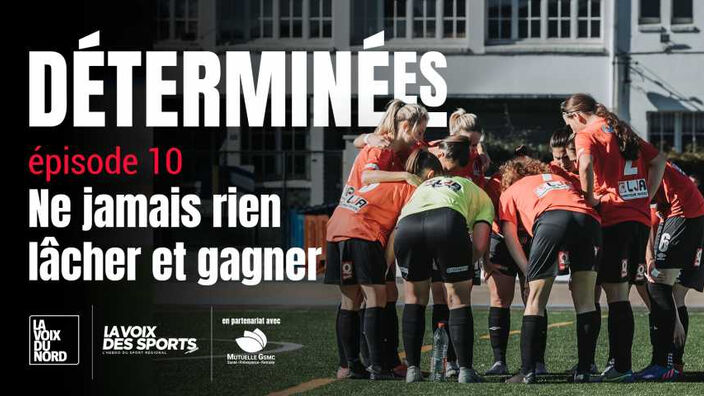 « Déterminées », épisode 10 : vivez la victoire et partagez l'émotion des joueuses du RCRWF