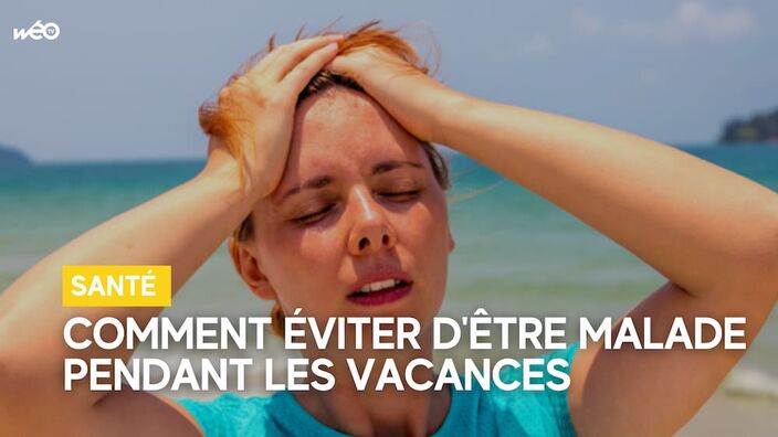 Comment éviter d'être malade pendant les vacances