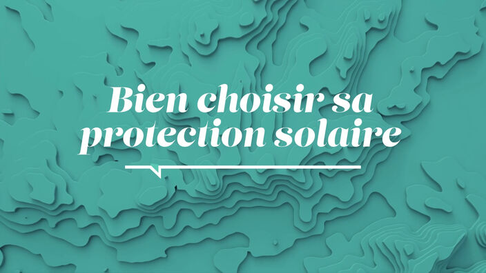 La Santé D'abord : Bien choisir sa protection solaire