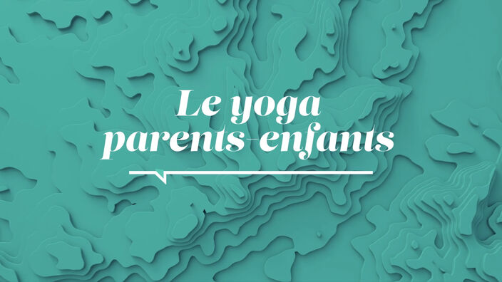 La Santé D'abord : Le yoga parents-enfants