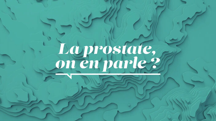 La Santé D'abord : La prostate, on en parle ?