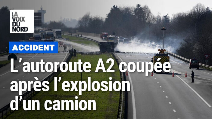 Valenciennois : l’autoroute A2 coupée dans les deux sens après l’explosion d’un camion