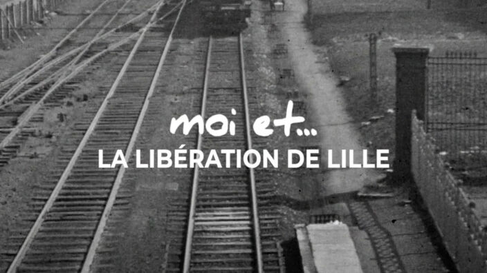 Moi et... La libération de Lille