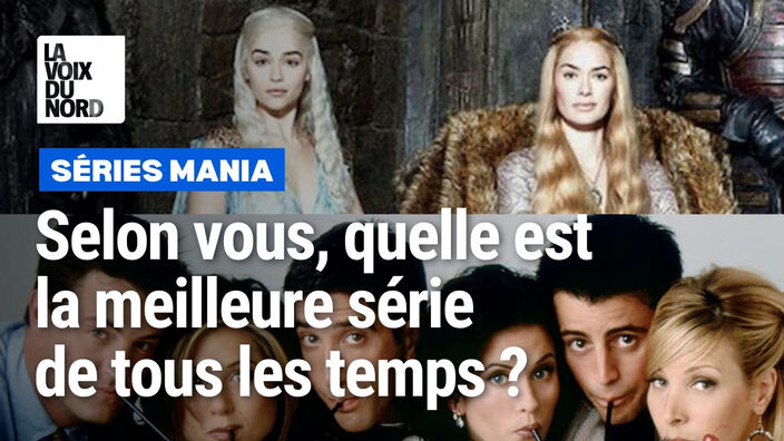 Séries Mania : selon vous, quelle est la meilleure série de tous les temps ?