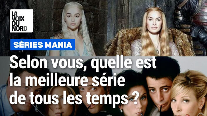 Séries Mania : selon vous, quelle est la meilleure série de tous les temps ? 