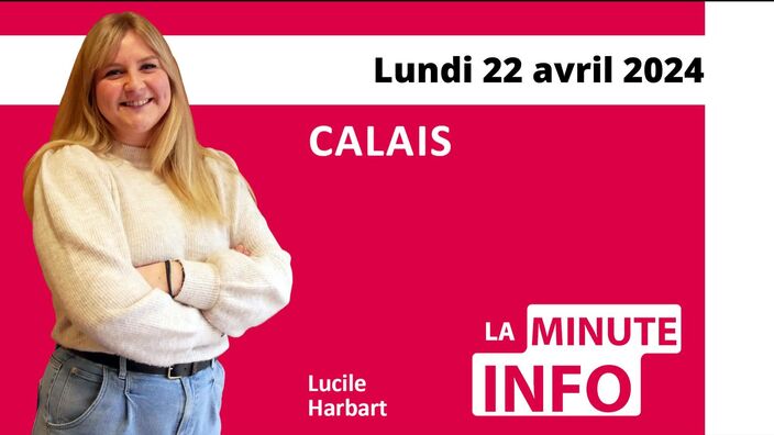 Calais : La Minute de l’info de Nord Littoral du lundi 22 avril