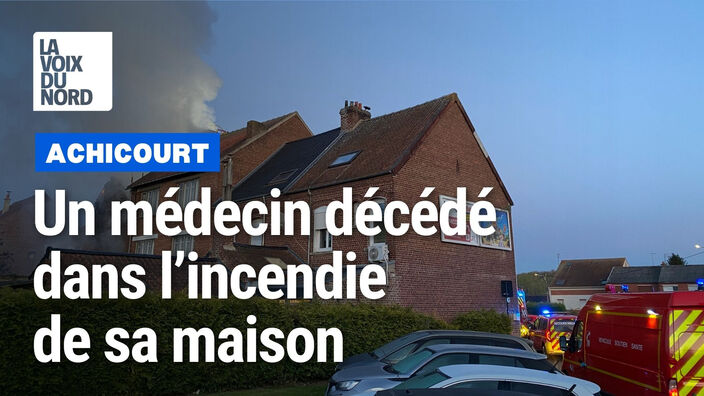 Achicourt : un médecin décédé  dans l’incendie de sa maison 