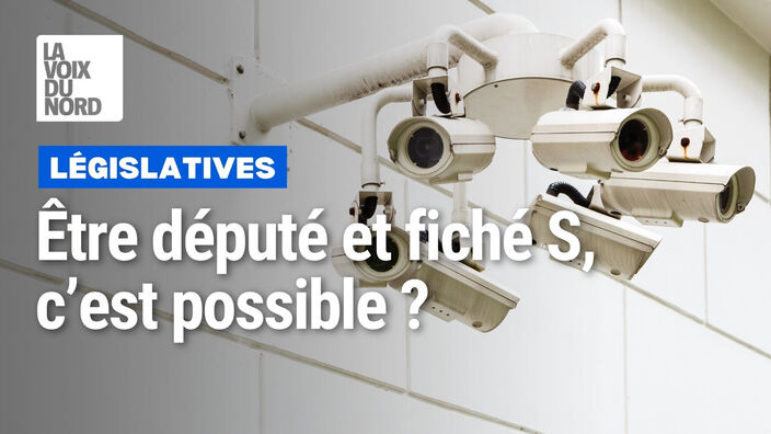 Législatives : peut-on être élu député quand on est fiché S ?
