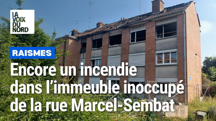 Encore un incendie dans l’immeuble inoccupé de la rue Marcel-Sembat, à Raismes