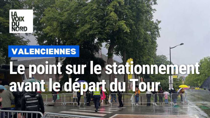 Le point sur le stationnement et la circulation avant le départ du Tour à Valenciennes