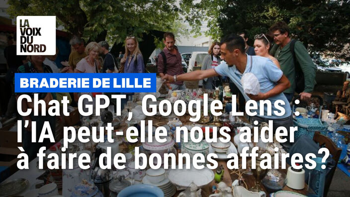 Braderie de Lille : Chat GPT, Google Lens... L'iA peut-elle nous aider à faire de bonnes affaires ?